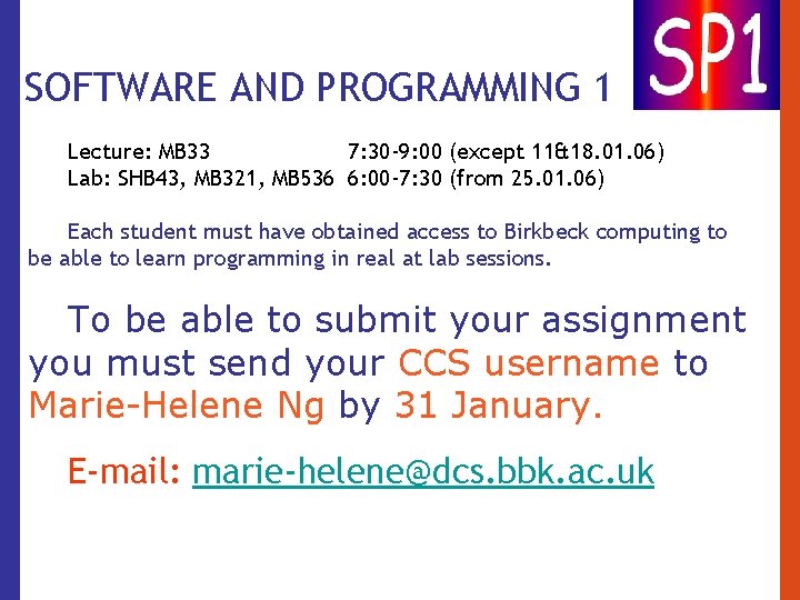 SOFTWARE AND PROGRAMMING 1 Lecture: MB 33 7: 30 -9: 00 (except 11&18. 01.
