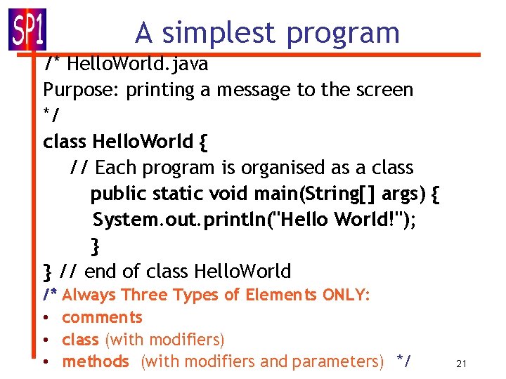 A simplest program /* Hello. World. java Purpose: printing a message to the screen