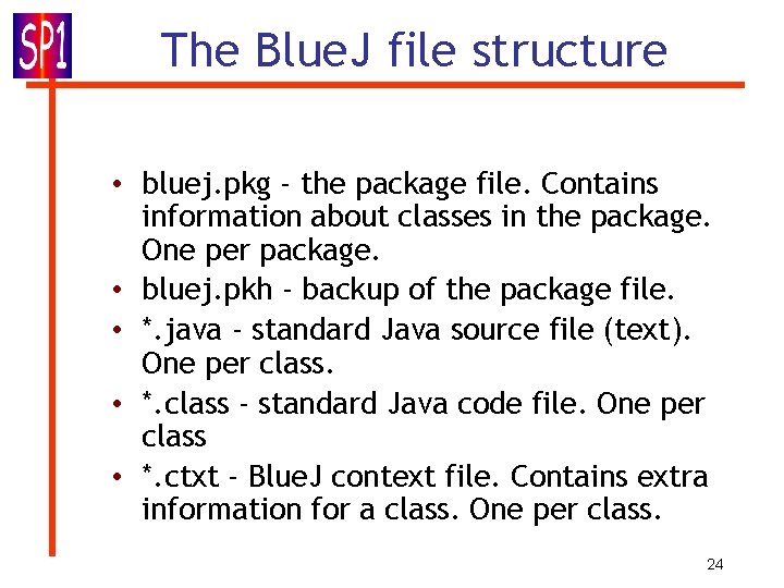 The Blue. J file structure • bluej. pkg - the package file. Contains information