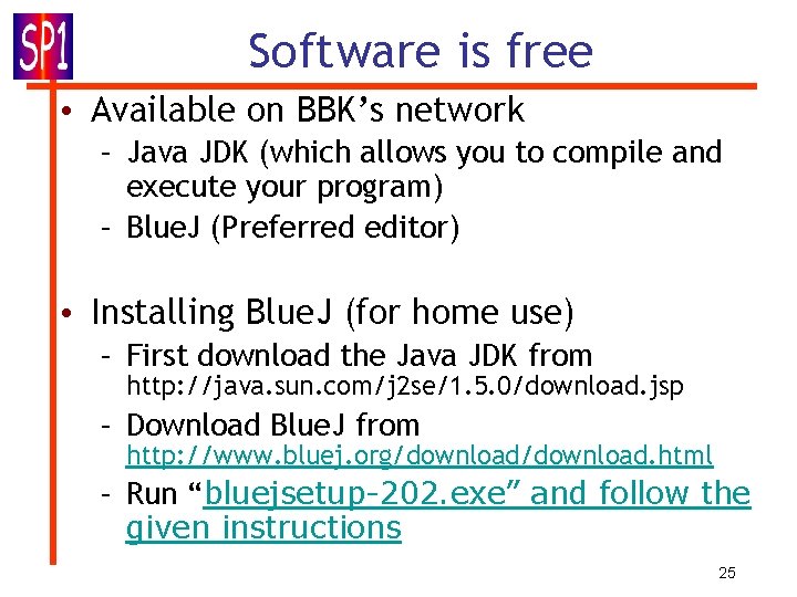 Software is free • Available on BBK’s network – Java JDK (which allows you