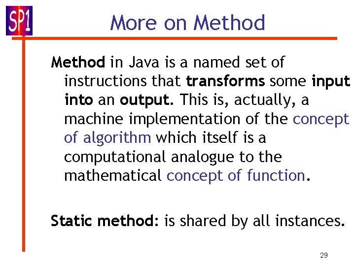 More on Method in Java is a named set of instructions that transforms some