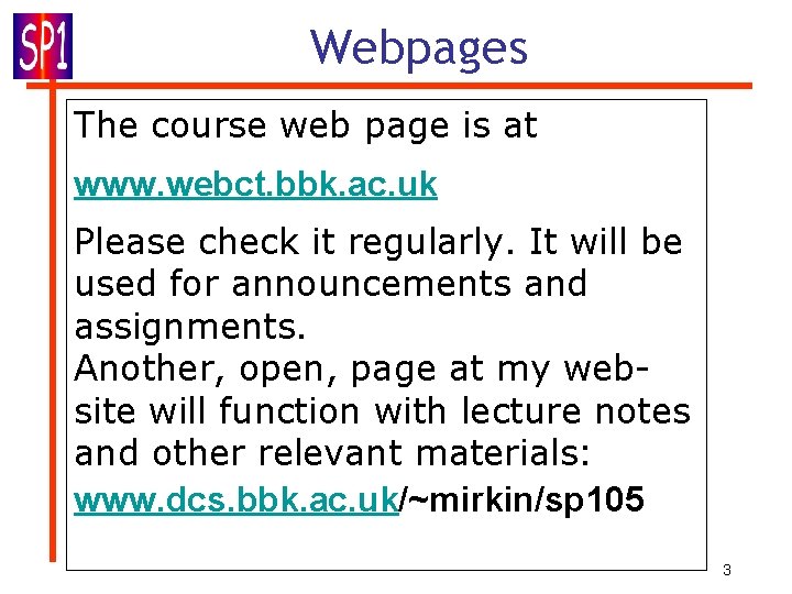 Webpages The course web page is at www. webct. bbk. ac. uk Please check