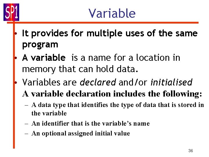Variable • It provides for multiple uses of the same program • A variable
