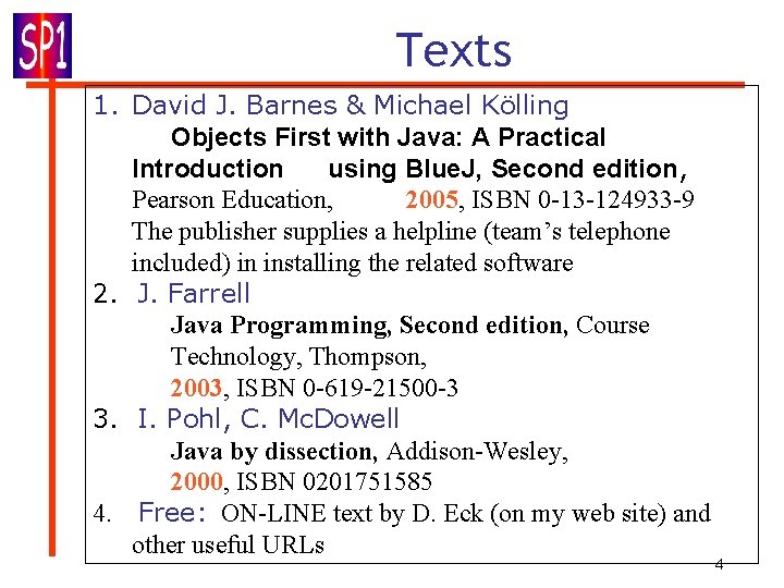 Texts 1. David J. Barnes & Michael Kölling Objects First with Java: A Practical