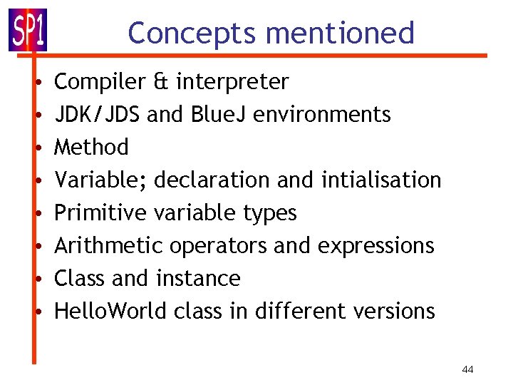 Concepts mentioned • • Compiler & interpreter JDK/JDS and Blue. J environments Method Variable;