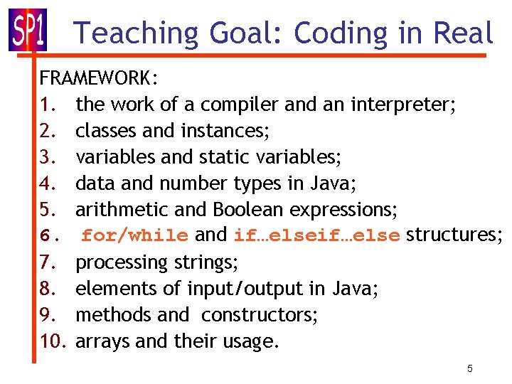 Teaching Goal: Coding in Real FRAMEWORK: 1. the work of a compiler and an