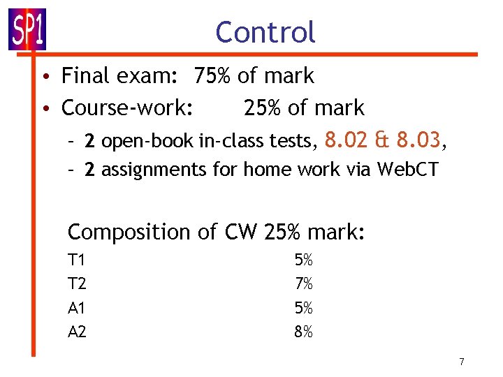 Control • Final exam: 75% of mark • Course-work: 25% of mark – 2