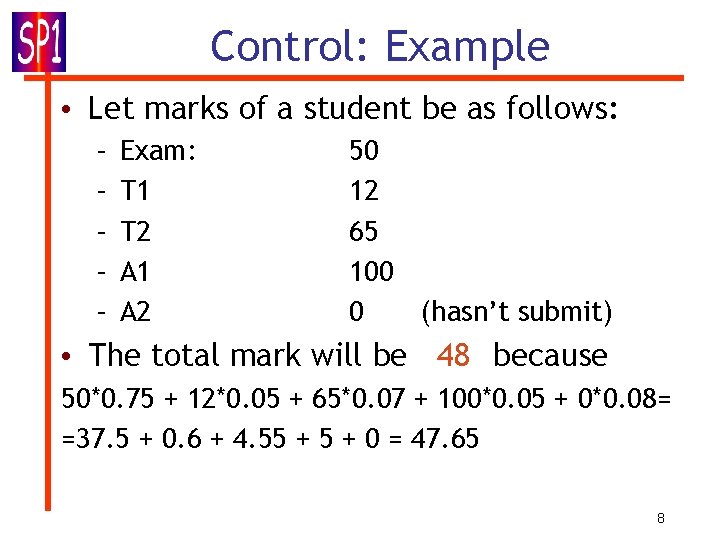 Control: Example • Let marks of a student be as follows: – – –