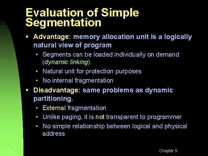 Evaluation of Simple Segmentation § Advantage: memory allocation unit is a logically natural view