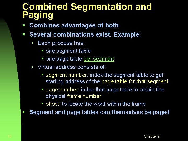 Combined Segmentation and Paging § Combines advantages of both § Several combinations exist. Example: