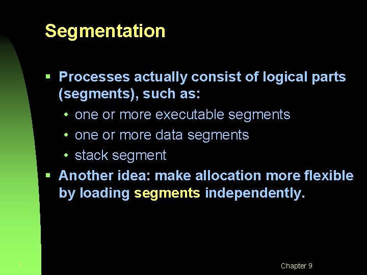 Segmentation § Processes actually consist of logical parts (segments), such as: • one or