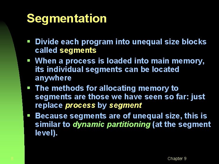Segmentation § Divide each program into unequal size blocks called segments § When a