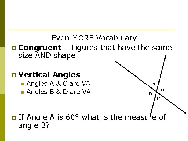 Even MORE Vocabulary p Congruent – Figures that have the same size AND shape