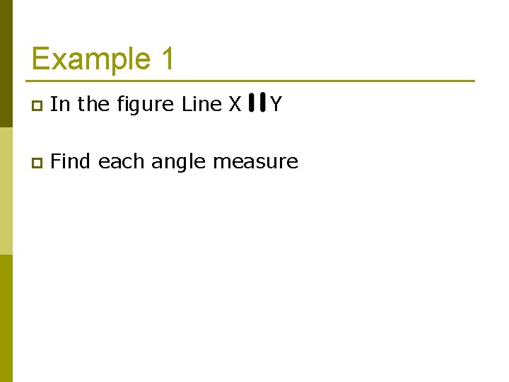 Example 1 p In the figure Line X Y p Find each angle measure