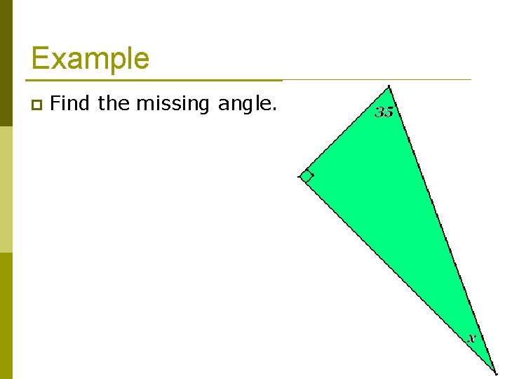 Example p Find the missing angle. 