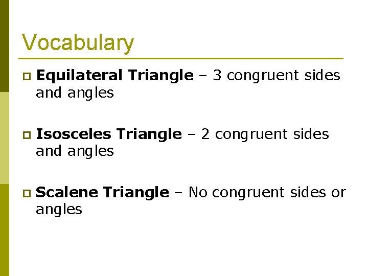 Vocabulary p Equilateral Triangle – 3 congruent sides and angles p Isosceles Triangle –