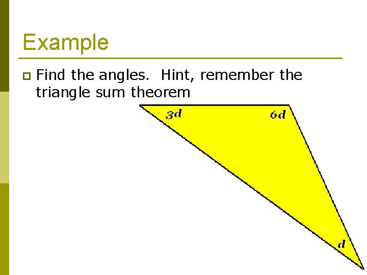 Example p Find the angles. Hint, remember the triangle sum theorem 