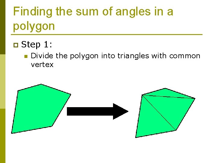 Finding the sum of angles in a polygon p Step 1: n Divide the