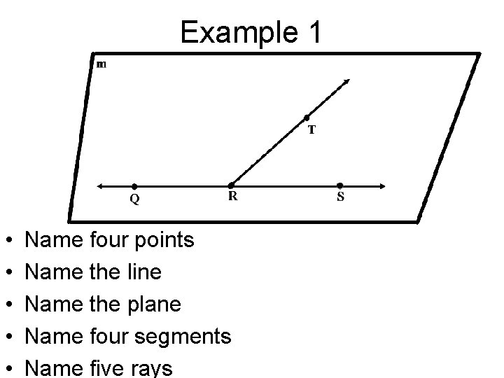 Example 1 • • • Name four points Name the line Name the plane