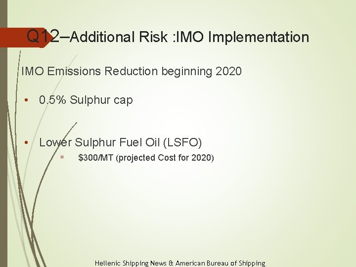 Q 12–Additional Risk : IMO Implementation IMO Emissions Reduction beginning 2020 • 0. 5%