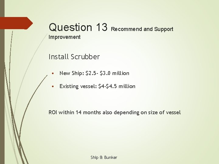 Question 13 Recommend and Support Improvement Install Scrubber • New Ship: $2. 5 -