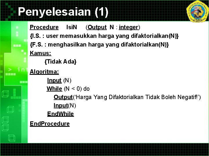 Penyelesaian (1) Procedure Isi. N (Output N : integer) {I. S. : user memasukkan Penyelesaian (1) Procedure Isi. N (Output N : integer) {I. S. : user memasukkan