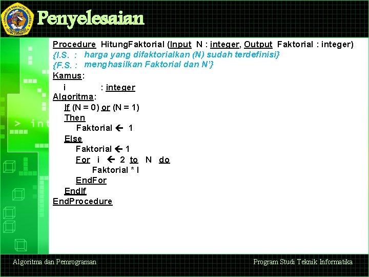 Penyelesaian Procedure Hitung. Faktorial (Input N : integer, Output Faktorial : integer) {I. S. Penyelesaian Procedure Hitung. Faktorial (Input N : integer, Output Faktorial : integer) {I. S.