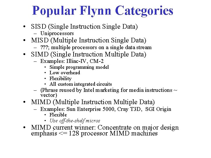 Popular Flynn Categories • SISD (Single Instruction Single Data) – Uniprocessors • MISD (Multiple