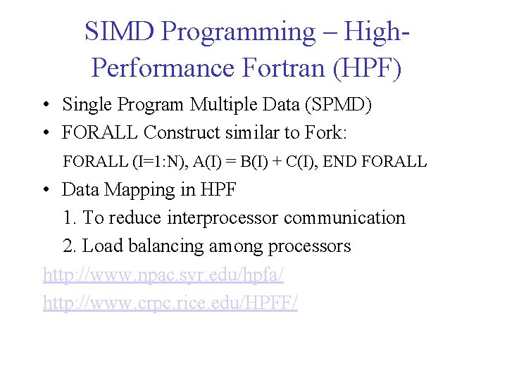 SIMD Programming – High. Performance Fortran (HPF) • Single Program Multiple Data (SPMD) •