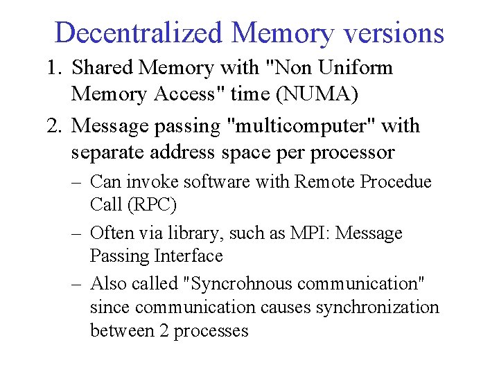 Decentralized Memory versions 1. Shared Memory with "Non Uniform Memory Access" time (NUMA) 2.