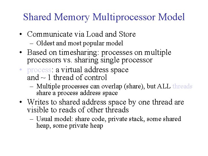 Shared Memory Multiprocessor Model • Communicate via Load and Store – Oldest and most