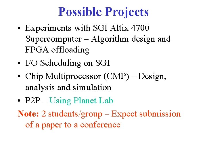 Possible Projects • Experiments with SGI Altix 4700 Supercomputer – Algorithm design and FPGA