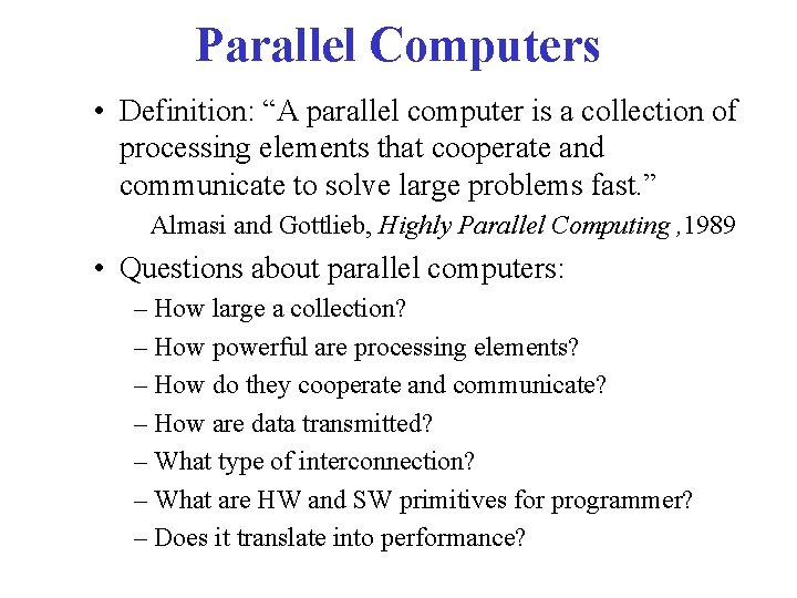 Parallel Computers • Definition: “A parallel computer is a collection of processing elements that