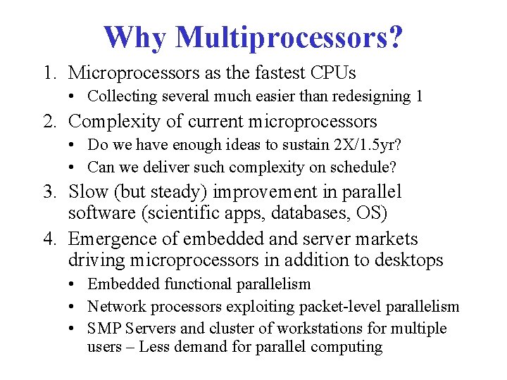 Why Multiprocessors? 1. Microprocessors as the fastest CPUs • Collecting several much easier than