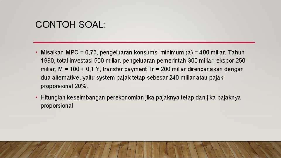 CONTOH SOAL: • Misalkan MPC = 0, 75, pengeluaran konsumsi minimum (a) = 400