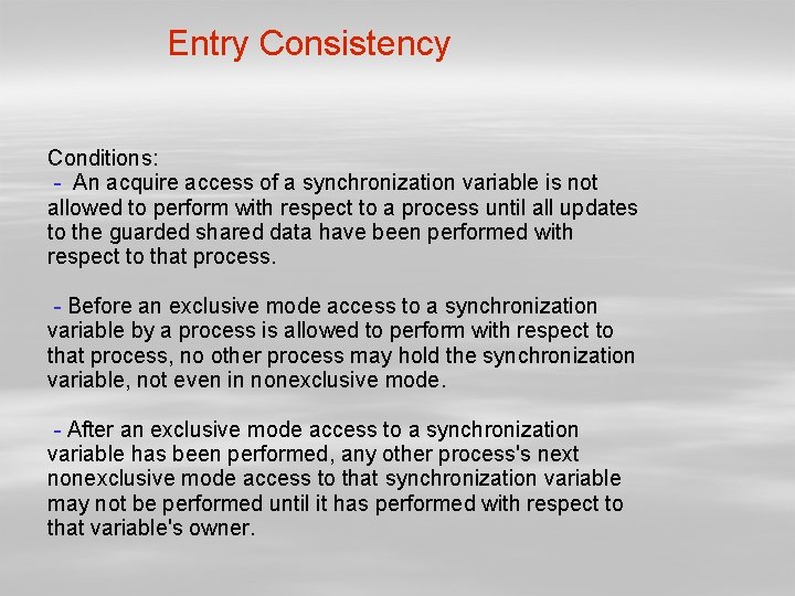 Entry Consistency Conditions: - An acquire access of a synchronization variable is not allowed