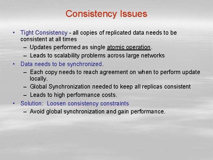 Consistency Issues • Tight Consistency - all copies of replicated data needs to be