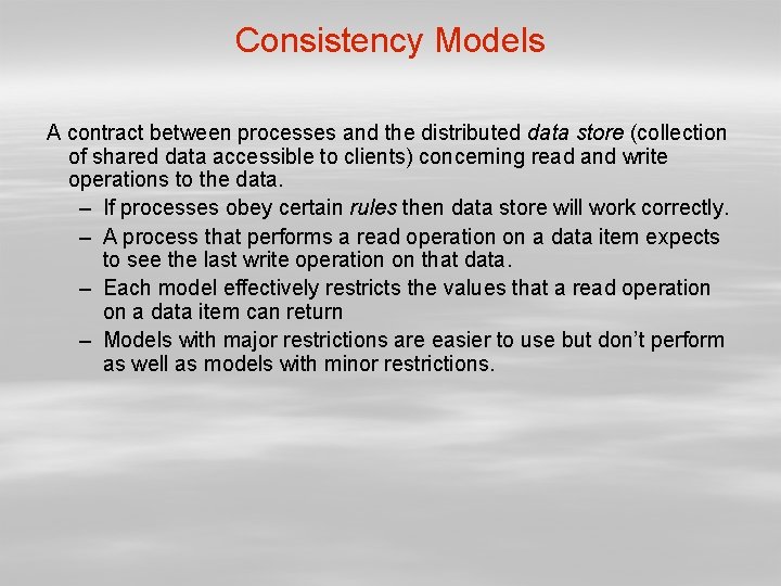 Consistency Models A contract between processes and the distributed data store (collection of shared
