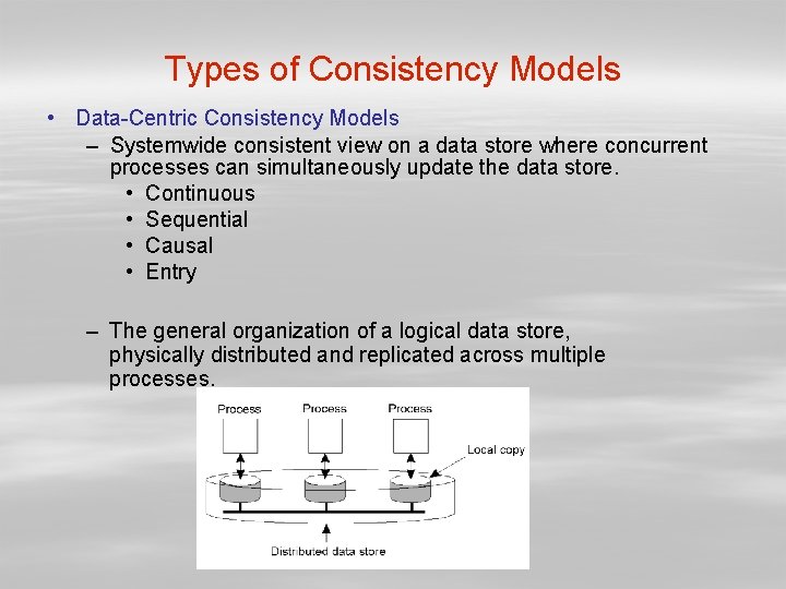 Types of Consistency Models • Data-Centric Consistency Models – Systemwide consistent view on a
