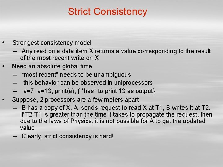Strict Consistency • Strongest consistency model • • – Any read on a data