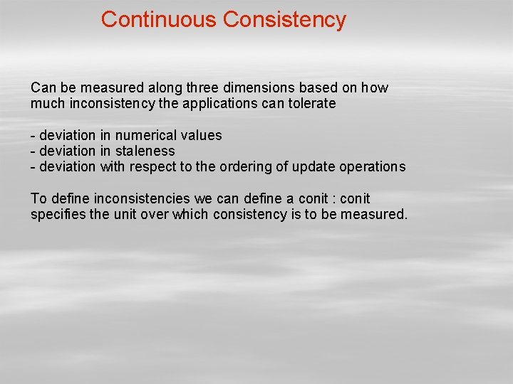 Continuous Consistency Can be measured along three dimensions based on how much inconsistency the