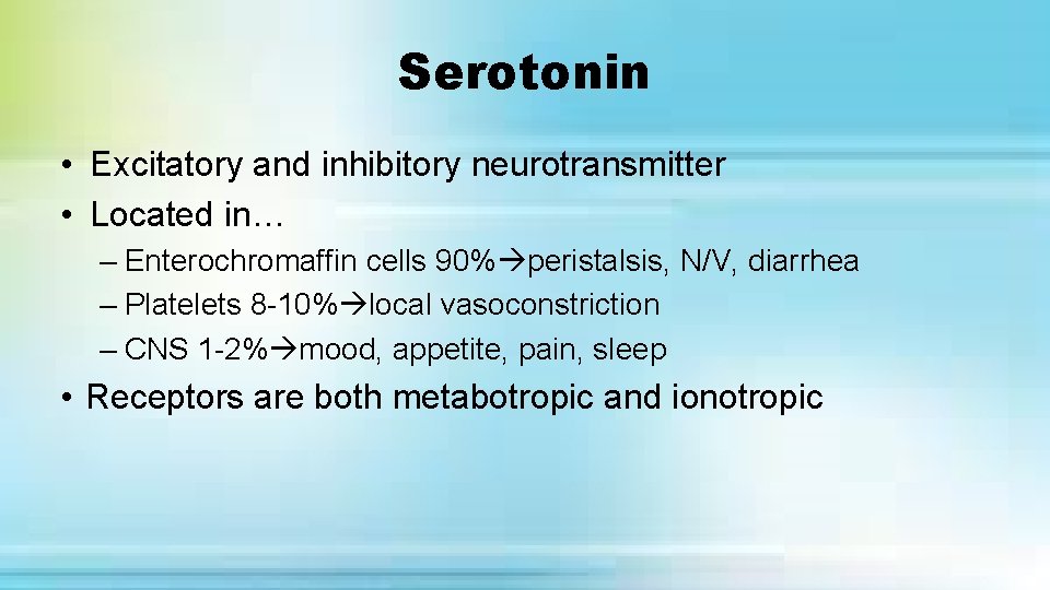 Serotonin • Excitatory and inhibitory neurotransmitter • Located in… – Enterochromaffin cells 90% peristalsis,