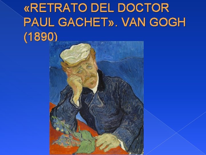  «RETRATO DEL DOCTOR PAUL GACHET» . VAN GOGH (1890) 