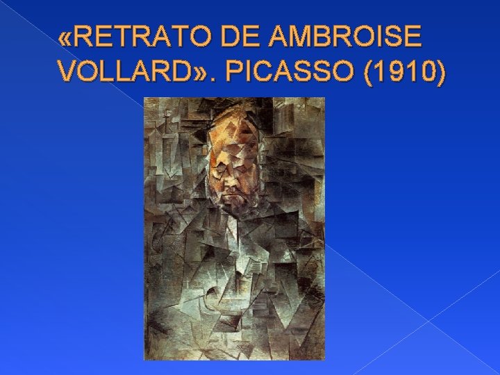  «RETRATO DE AMBROISE VOLLARD» . PICASSO (1910) 