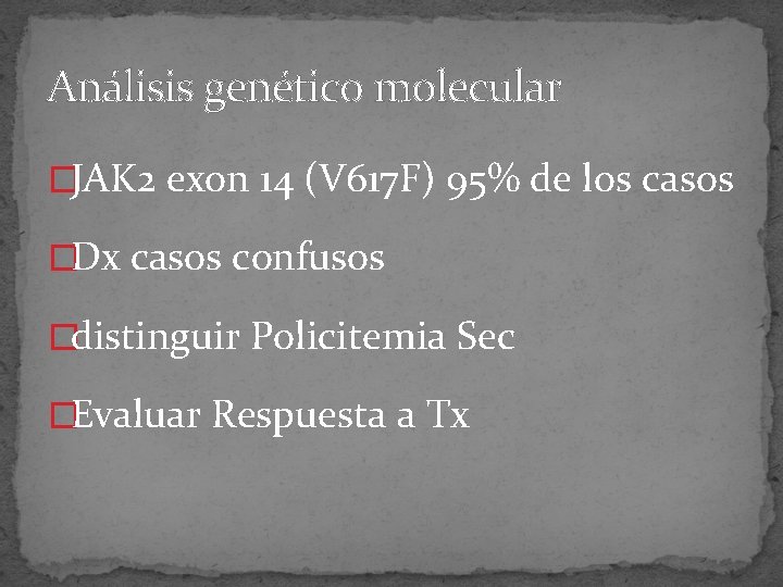 Análisis genético molecular �JAK 2 exon 14 (V 617 F) 95% de los casos