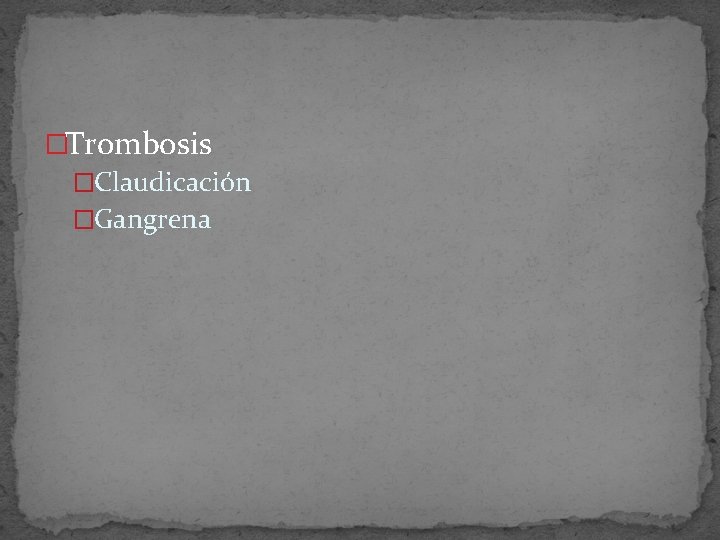 �Trombosis �Claudicación �Gangrena 