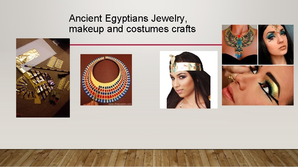 Ancient Egyptians Jewelry, makeup and costumes crafts 