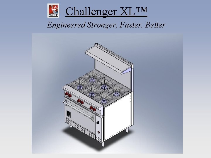 Challenger XL™ Engineered Stronger, Faster, Better 