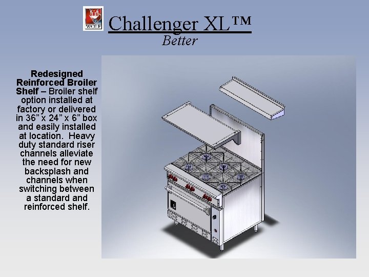 Challenger XL™ Better Redesigned Reinforced Broiler Shelf – Broiler shelf option installed at factory