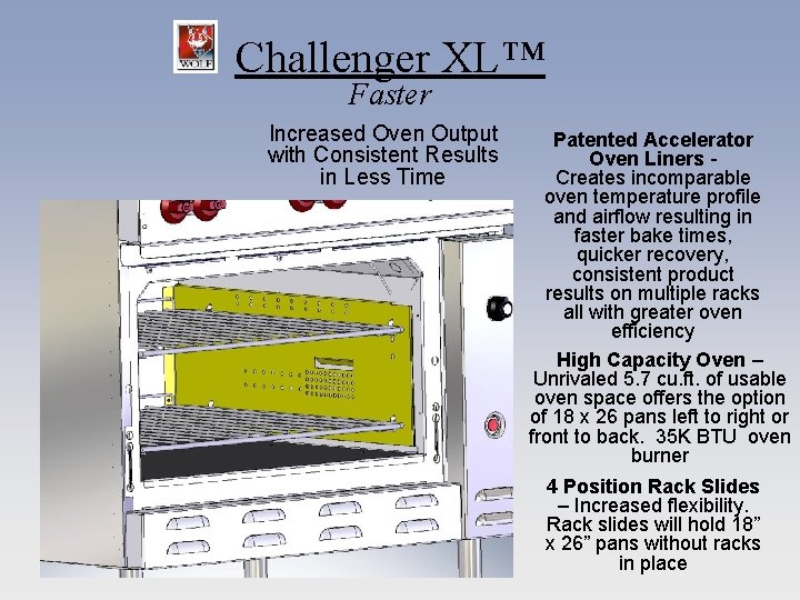 Challenger XL™ Faster Increased Oven Output with Consistent Results in Less Time Patented Accelerator